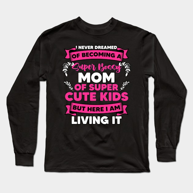 Super Bossy Mom For An Authoritarian Sarcastic Lover Long Sleeve T-Shirt by sBag-Designs